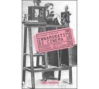 Innamorati di cinema. Pionieri, artisti, testimoni agli albori