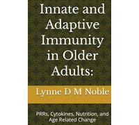 Innate and Adaptive Immunity in Older Adults:: PRRs, Cytokines, Nutrition, and Age Related Change