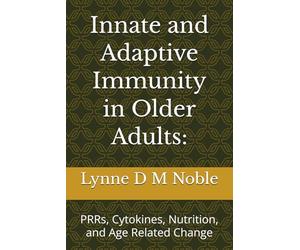 Innate and Adaptive Immunity in Older Adults:: PRRs, Cytokines, Nutrition, and Age Related Change