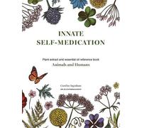 Innate Self-Medication: Plant extract and essential Oil reference book for Animals and Humans
