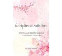 Innehalten & Aufblühen: Dein Dankbarkeitsjournal - Für mehr Dankbarkeit & positives Denken