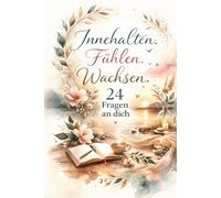 Innehalten. Fühlen. Wachsen.: 24 Fragen an dich