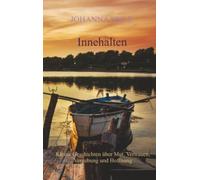 Innehalten: Kleine Geschichten über Mut, Vertrauen, Vergebung und Hoffnung