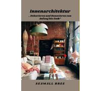 Innenarchitektur: „Dekorieren und Renovieren von Anfang bis Ende“