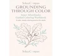 Inner Aftershocks: A Guided Coloring Workbook for Grounding, Reflection, and Steady Steps