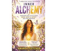INNER ALCHEMY: A PRACTICAL GUIDE FOR WOMEN: How to Reduce Overthinking, Manage Stress & Anxiety and Create a Calmer, More Balanced Life