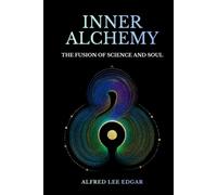 Inner Alchemy: The Fusion of Science and Soul