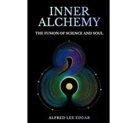 Inner Alchemy: The Fusion of Science and Soul