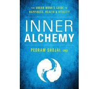 Inner Alchemy: The Urban Monk's Guide to Happiness, Health, and Vitality
