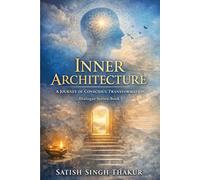 Inner Architecture: A Journey Of Conscious Transformation