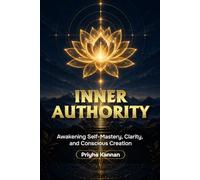 INNER AUTHORITY: Awakening Self-Mastery, Clarity, and Conscious Creation