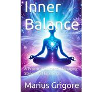 Inner Balance: A Practical Guide to Managing Stress and Emotions