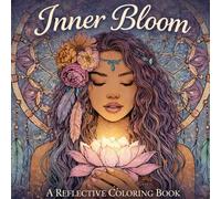 Inner Bloom: A Reflective Coloring Book: This book is not just about coloring - it’s about reflection, healing, and becoming.
