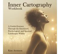 Inner Cartography Workbook: A Guided Journey Through the Emotional, Psychological, and Spiritual Landscapes Within