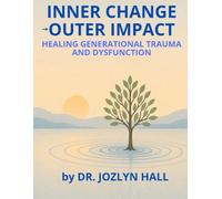 Inner Change, Outer Impact: Healing Generational Trauma and Dysfunction