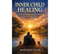 INNER CHILD HEALING: Emotional Regulation and the Path to a Safer Inner Life