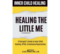 Inner Child Healing: Healing The Little Me: A Therapist’s Guide to Inner Child Healing, CPTSD, & Emotional Reparenting