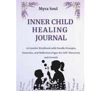 Inner Child Healing Journal: A Creative Workbook with Doodle Prompts, Exercises, and Reflection Pages for Self-Discovery and Growth