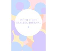 Inner Child Healing Journal: Guided Prompts for Emotional Healing, Self-Love, and Reparenting Your Inner Child