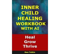 Inner Child Healing Workbook With AI: Heal, Grow, Thrive