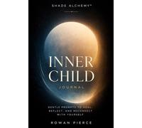Inner Child Journal: A Gentle Self-Reflection Process to Understand Emotional Patterns and Reconnect with Your Inner Experience