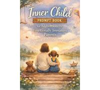 Inner Child Prompt Book for Adults Raised by Emotionally Immature Parents