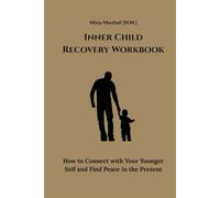 Inner Child Recovery Workbook: How to Connect with Your Younger Self and Find Peace in the Present