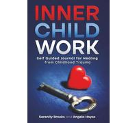 Inner Child Work: Self Guided Journal for Healing from Childhood Trauma