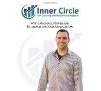 Inner Circle VIP Coaching and Mastermind Program: With Michael Stevenson Information and Application