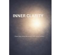 Inner Clarity: Clear your mind. Reconnect with what matters.