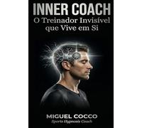 INNER COACH: O treinador invisível que vive em si