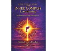 Inner Compass 1.Awakening: Awareness as Living Intelligence: 3
