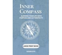 Inner Compass: Aligning Your Life With Purpose and Authenticity