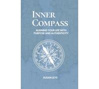 Inner Compass: Aligning Your Life With Purpose and Authenticity