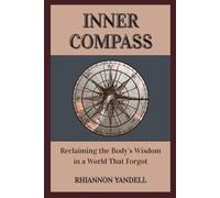 Inner Compass: Reclaiming the Body's Wisdom in a World That Forgot