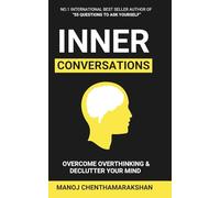 Inner Conversations: Overcome Overthinking, Declutter Your Mind, and Transform Stress, Anxiety, and Self-Doubt into Clarity and Confidence