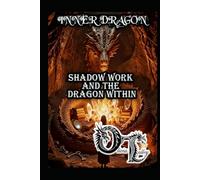 INNER DRAGON: SHADOW WORK AND THE DRAGON WITHIN