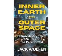 Inner Earth and Outer Space: Extraordinary Tales of Sci-Fi and the Paranormal