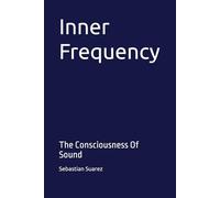 Inner Frequency: The Consciousness Of Sound