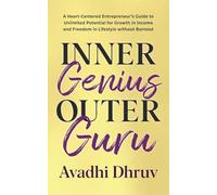 Inner Genius Outer Guru: A Heart-Centered Entrepreneur's Guide to Unlimited Potential for Growth in Income and Freedom in Lifestyle without Burnout