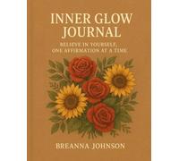 Inner Glow Journal: Believe in Yourself, One Affirmation at a Time