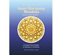 Inner Harmony Mandala: 30 Elegant Floral Mandalas for Relaxation & Mindfulness