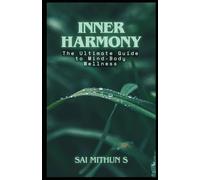 Inner Harmony: The Ultimate Guide to Mind-Body Wellness