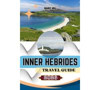 INNER HEBRIDES TRAVEL GUIDE 2026: The Essential Inner Hebrides Travel Companion - Scenic Routes, Local Secrets & Responsible Travel Tips