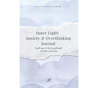 Inner Light: Anxiety & Overthinking Journal: A Gentle Space to Slow Racing Thoughts and Soften Mental Loops