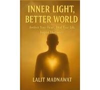 INNER LIGHT, BETTER WORLD: Awaken Your Heart, Heal Your Life, Inspire Humanity.
