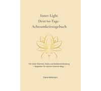 Inner Light - Dein 60 Tage Achtsamkeitstagebuch: Für mehr Klarheit, Ruhe und Selbstverbindung - Begleiter für deinen inneren Weg
