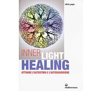 Inner Light Healing. Attivare l'autostima e l'autoguarigione
