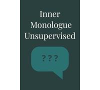 Inner Monologue Unsupervised: A Funny Blank Lined Journal of Over Thinkers, Writers, and Anyone with a Loud Inner Voice