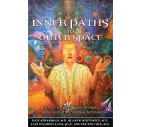 Inner Paths to Outer Space: Journeys to Alien Worlds through Psychedelics and Other Spiritual Technologies